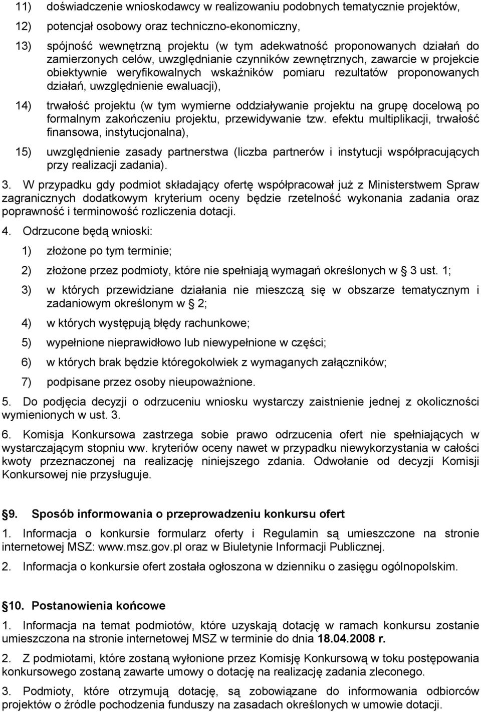 14) trwałość projektu (w tym wymierne oddziaływanie projektu na grupę docelową po formalnym zakończeniu projektu, przewidywanie tzw.