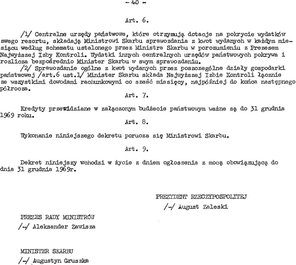 Wydatki innych centralnych urzędów państwowych pokrywa i rozlicza bezpośrednio Minister Skarbu w swym sprav/ozdaniu.