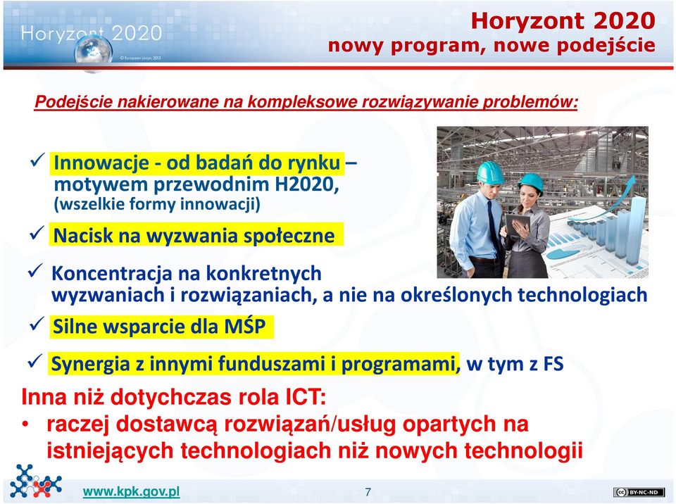 wyzwaniach i rozwiązaniach, a nie na określonych technologiach Silne wsparcie dla MŚP Synergia z innymi funduszami i