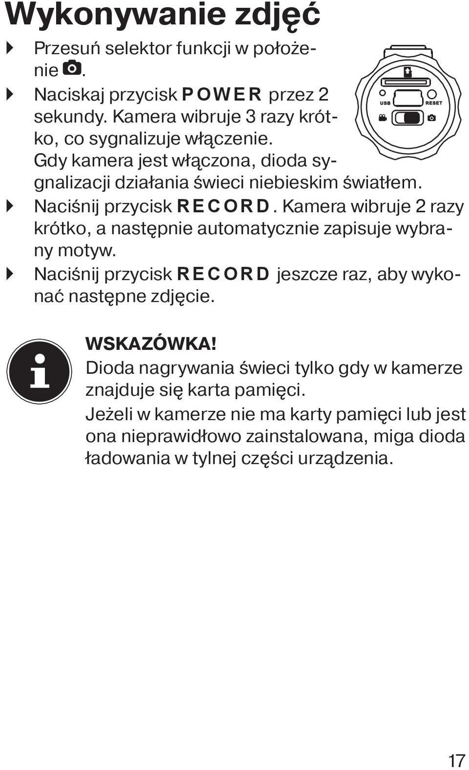 Kamera wibruje 2 razy krótko, a następnie automatycznie zapisuje wybrany motyw. Naciśnij przycisk RECORD jeszcze raz, aby wykonać następne zdjęcie.