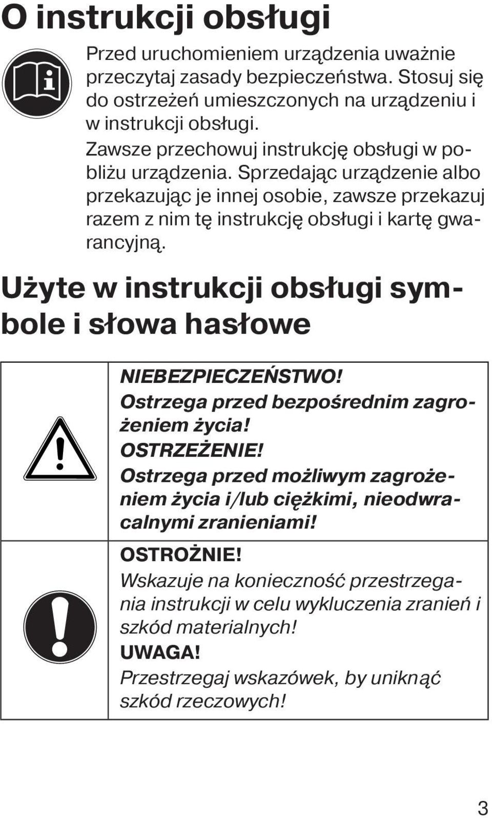 Użyte w instrukcji obsługi symbole i słowa hasłowe NIEBEZPIECZEŃSTWO! Ostrzega przed bezpośrednim zagrożeniem życia! OSTRZEŻENIE!