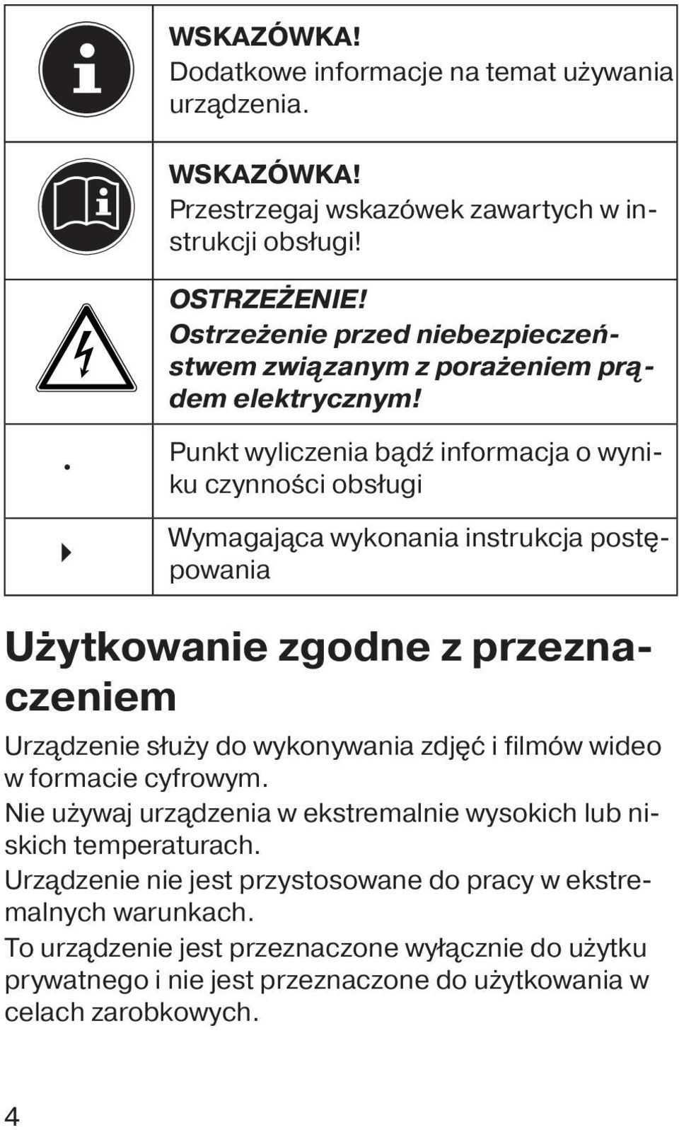 Punkt wyliczenia bądź informacja o wyniku czynności obsługi Wymagająca wykonania instrukcja postępowania Użytkowanie zgodne z przeznaczeniem Urządzenie służy do wykonywania