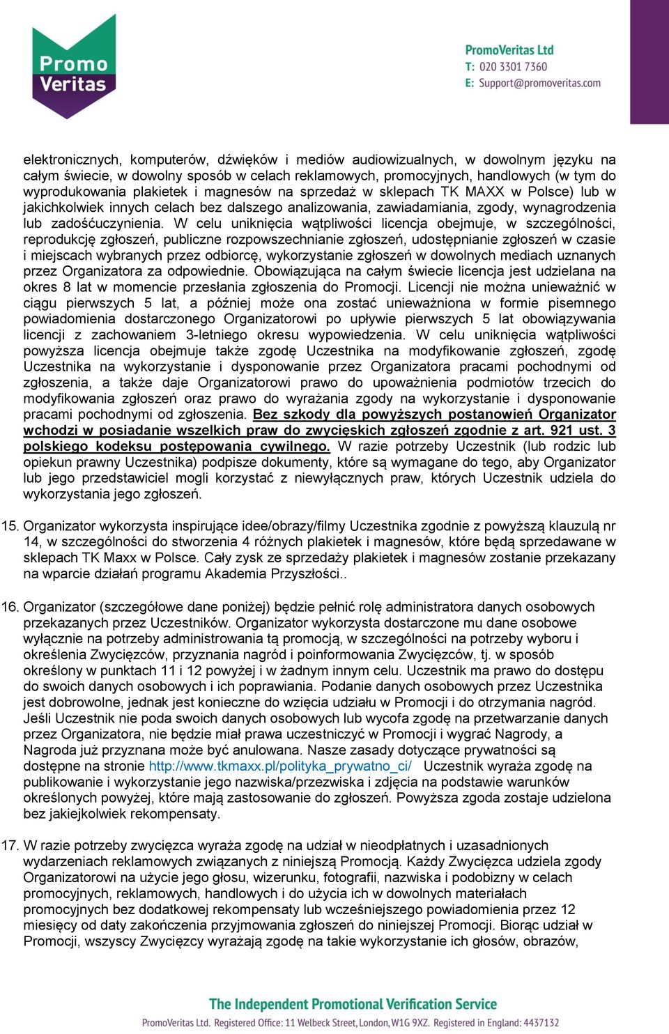 W celu uniknięcia wątpliwości licencja obejmuje, w szczególności, reprodukcję zgłoszeń, publiczne rozpowszechnianie zgłoszeń, udostępnianie zgłoszeń w czasie i miejscach wybranych przez odbiorcę,