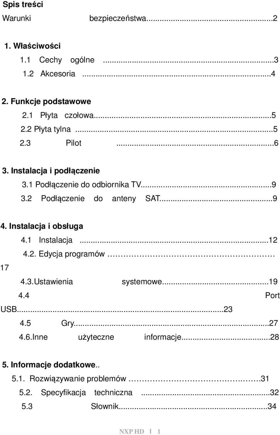 Instalacja i obsługa 4.1 Instalacja...12 4.2. Edycja programów 17 4.3.Ustawienia systemowe...19 4.4 Port USB...23 4.5 Gry...27 4.6.