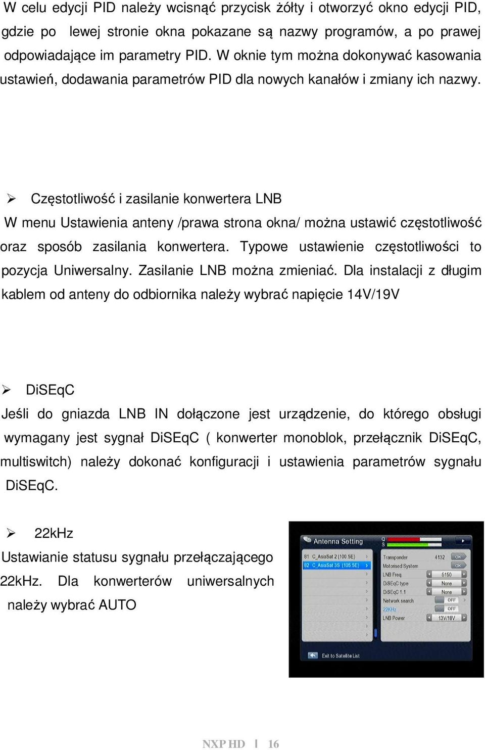 Częstotliwość i zasilanie konwertera LNB W menu Ustawienia anteny /prawa strona okna/ można ustawić częstotliwość oraz sposób zasilania konwertera.