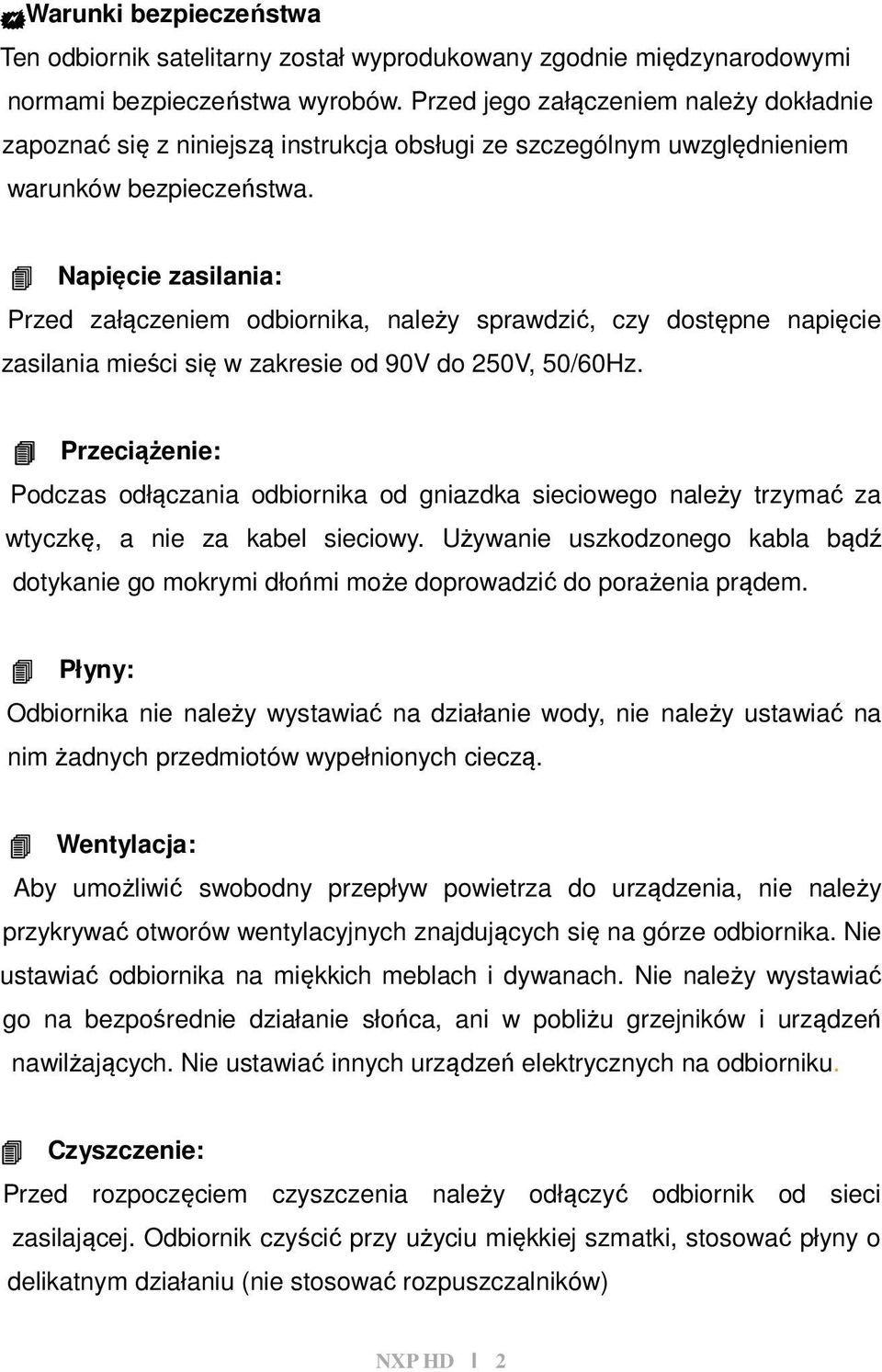 Napięcie zasilania: Przed załączeniem odbiornika, należy sprawdzić, czy dostępne napięcie zasilania mieści się w zakresie od 90V do 250V, 50/60Hz.