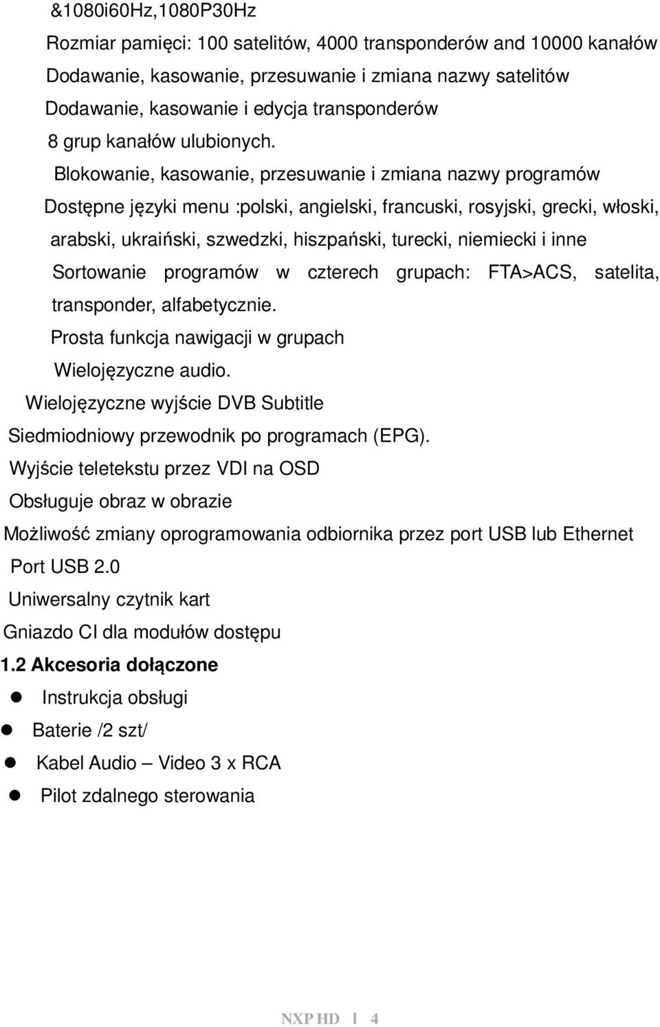 Blokowanie, kasowanie, przesuwanie i zmiana nazwy programów Dostępne języki menu :polski, angielski, francuski, rosyjski, grecki, włoski, arabski, ukraiński, szwedzki, hiszpański, turecki, niemiecki