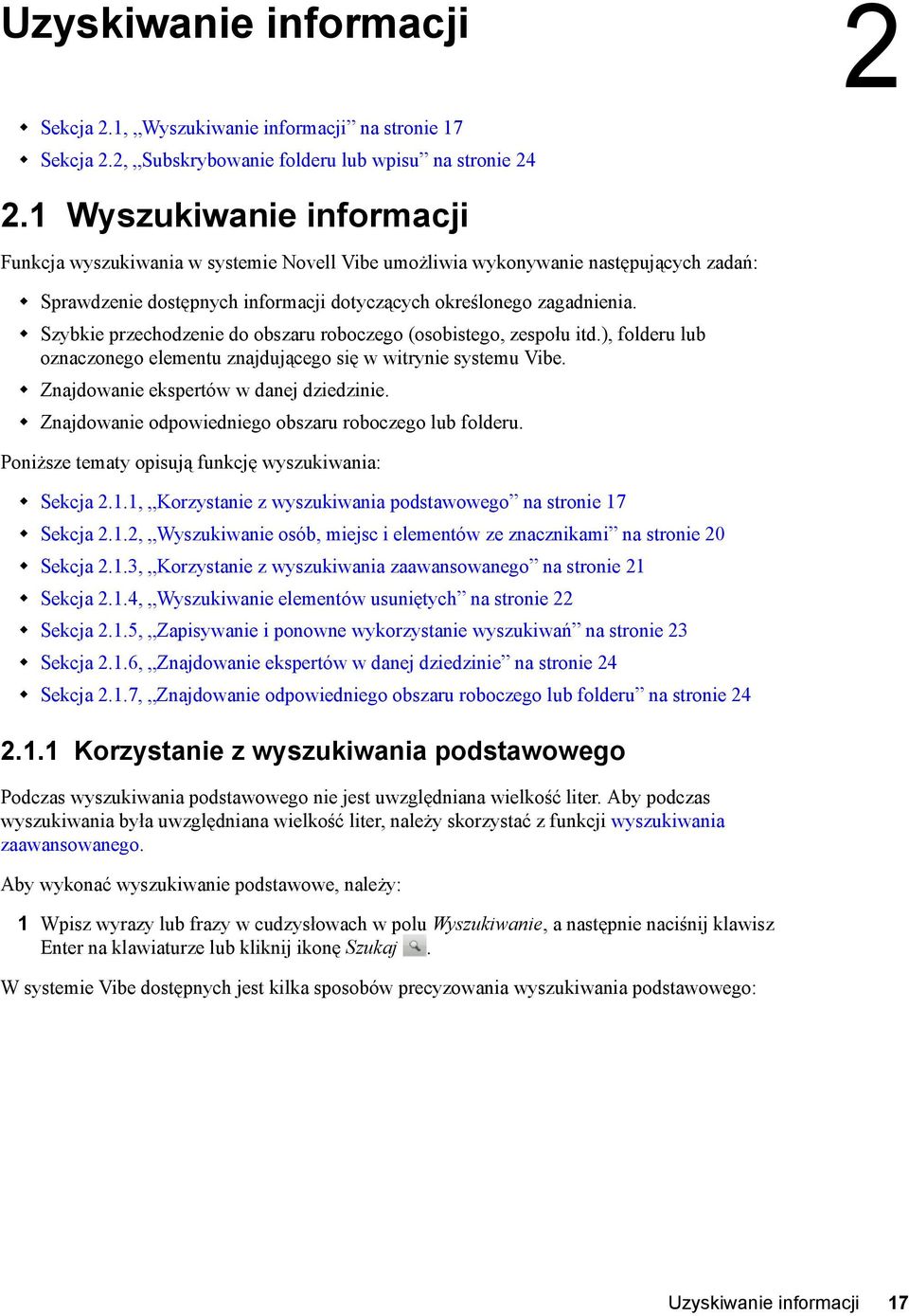 Szybkie przechodzenie do obszaru roboczego (osobistego, zespołu itd.), folderu lub oznaczonego elementu znajdującego się w witrynie systemu Vibe. Znajdowanie ekspertów w danej dziedzinie.