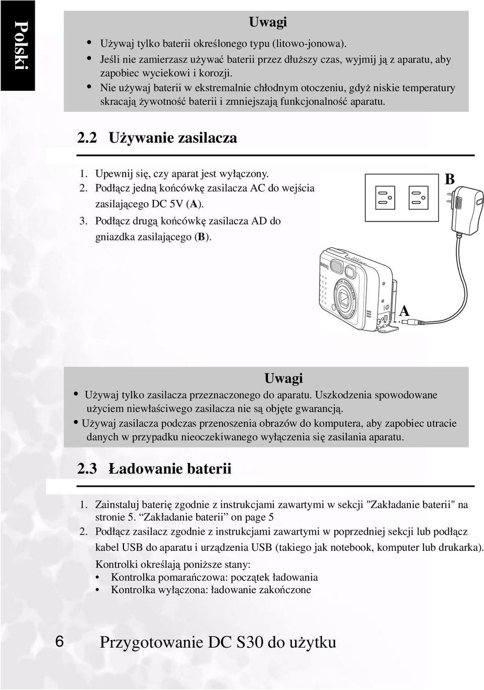 Upewnij się, czy aparat jest wyłączony. 2. Podłącz jedną końcówkę zasilacza AC do wejścia zasilającego DC 5V (A). 3. Podłącz drugą końcówkę zasilacza AD do gniazdka zasilającego (B).