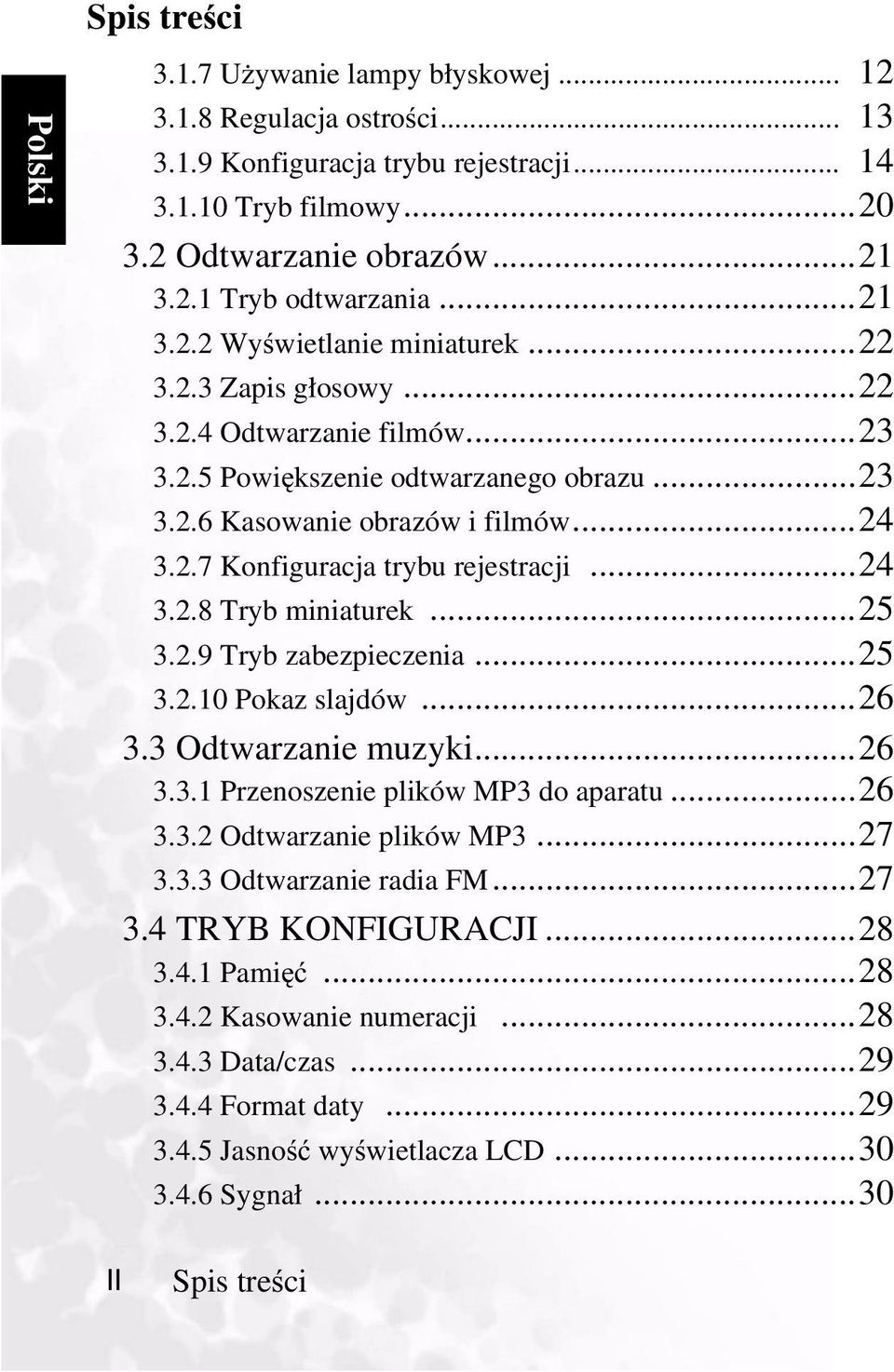 ..24 3.2.7 Konfiguracja trybu rejestracji...24 3.2.8 Tryb miniaturek...25 3.2.9 Tryb zabezpieczenia...25 3.2.10 Pokaz slajdów...26 3.3 Odtwarzanie muzyki...26 3.3.1 Przenoszenie plików MP3 do aparatu.