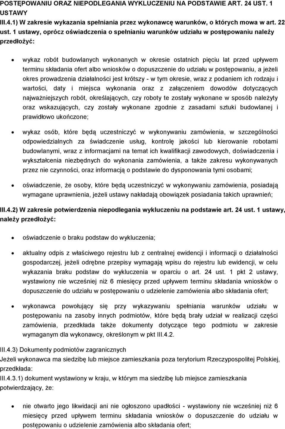 albo wniosków o dopuszczenie do udziału w postępowaniu, a jeżeli okres prowadzenia działalności jest krótszy - w tym okresie, wraz z podaniem ich rodzaju i wartości, daty i miejsca wykonania oraz z