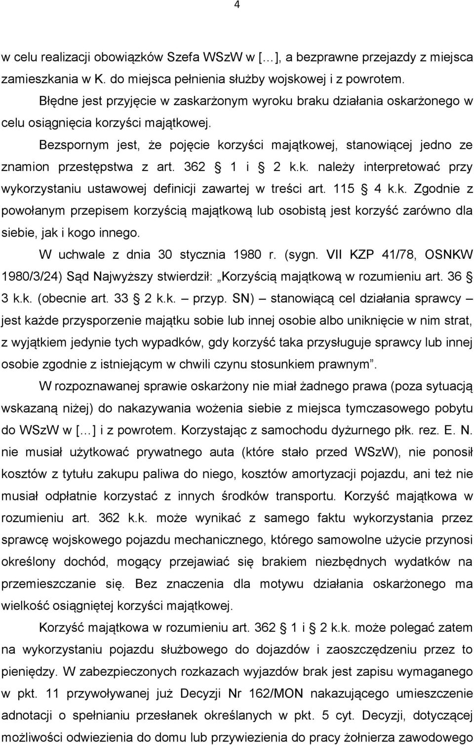 Bezspornym jest, że pojęcie korzyści majątkowej, stanowiącej jedno ze znamion przestępstwa z art. 362 1 i 2 k.k. należy interpretować przy wykorzystaniu ustawowej definicji zawartej w treści art.