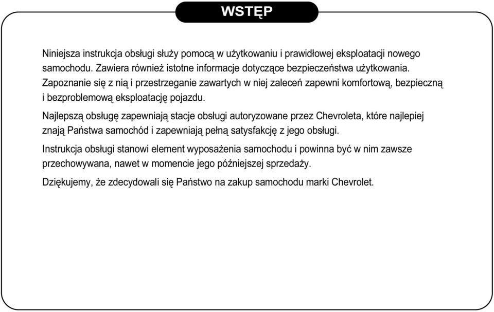 Zapoznanie się z nią i przestrzeganie zawartych w niej zaleceń zapewni komfortową, bezpieczną i bezproblemową eksploatację pojazdu.