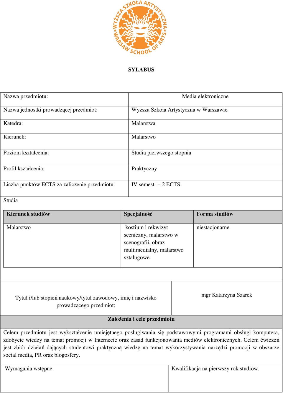 malarstwo w scenografii, obraz multimedialny, malarstwo sztalugowe niestacjonarne Tytuł i/lub stopień naukowy/tytuł zawodowy, imię i nazwisko prowadzącego przedmiot: mgr Katarzyna Szarek Założenia i