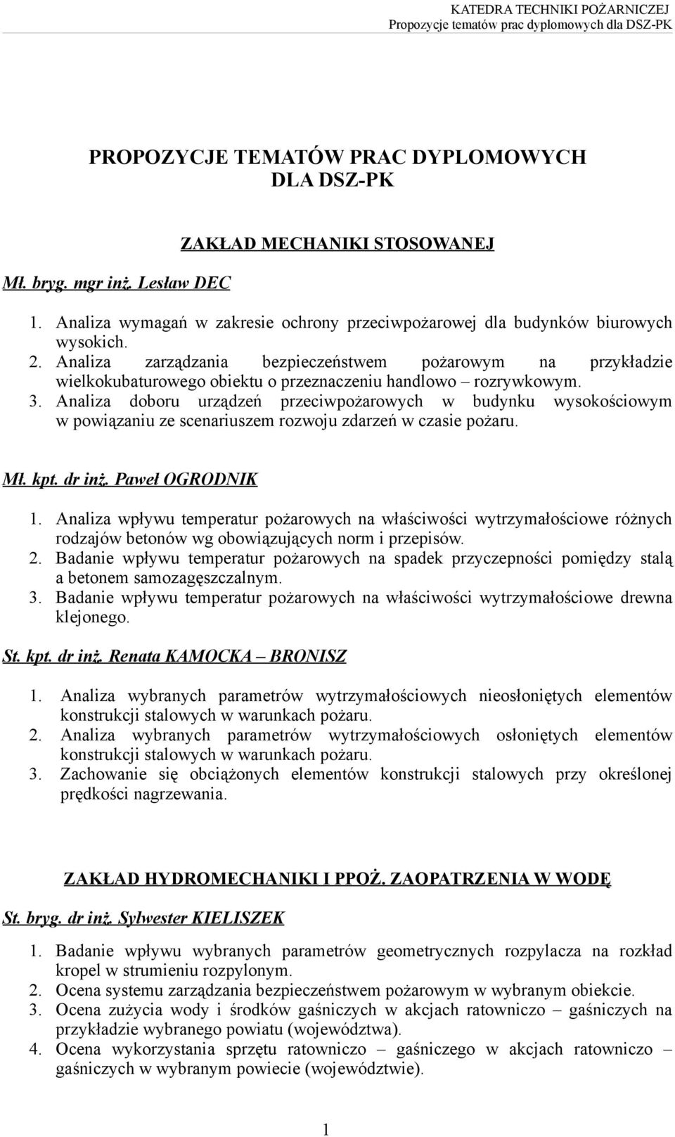 Analiza doboru urządzeń przeciwpożarowych w budynku wysokościowym w powiązaniu ze scenariuszem rozwoju zdarzeń w czasie pożaru. Mł. kpt. dr inż. Paweł OGRODNIK 1.