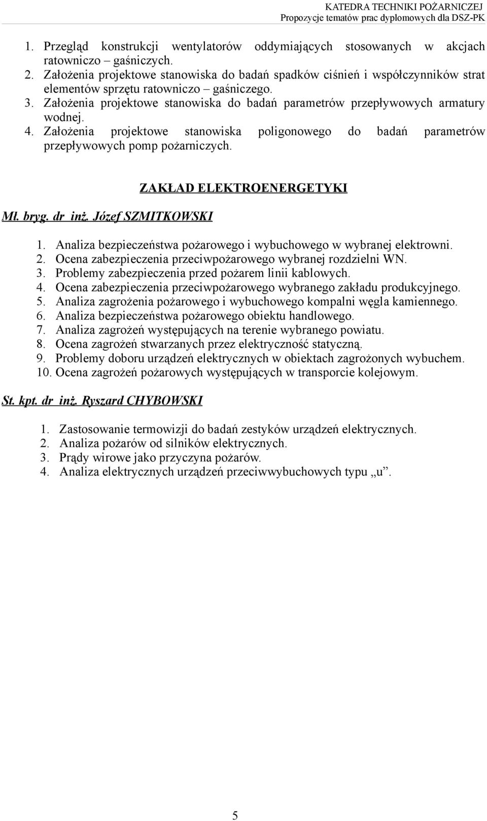 Założenia projektowe stanowiska do badań parametrów przepływowych armatury wodnej. 4. Założenia projektowe stanowiska poligonowego do badań parametrów przepływowych pomp pożarniczych. Mł. bryg.