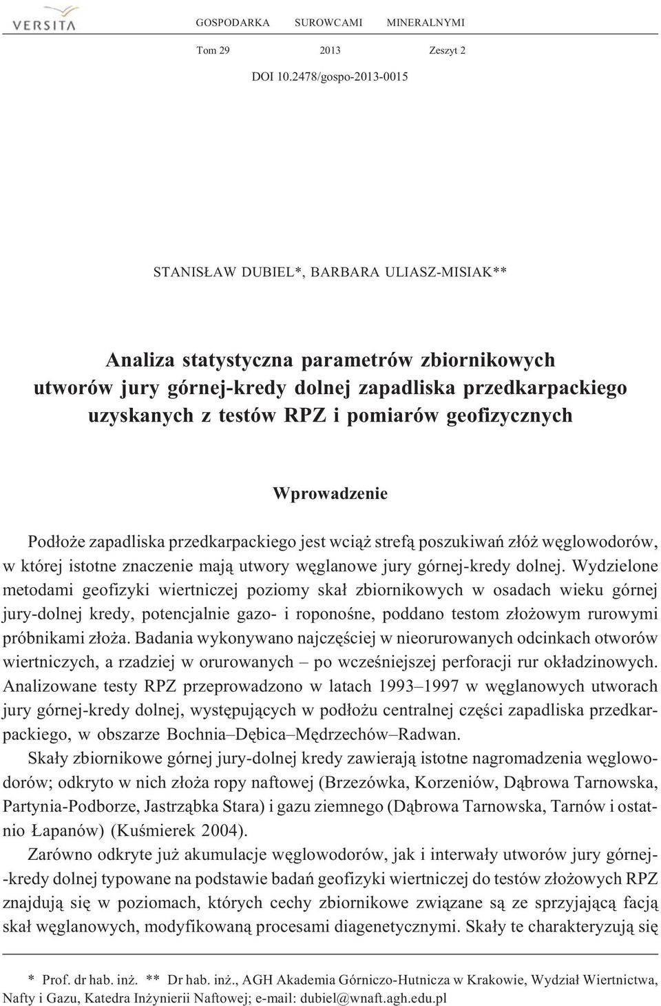 pomiarów geofizycznych Wprowadzenie Pod³o e zapadliska przedkarpackiego jest wci¹ stref¹ poszukiwañ z³ó wêglowodorów, w której istotne znaczenie maj¹ utwory wêglanowe jury górnej-kredy dolnej.