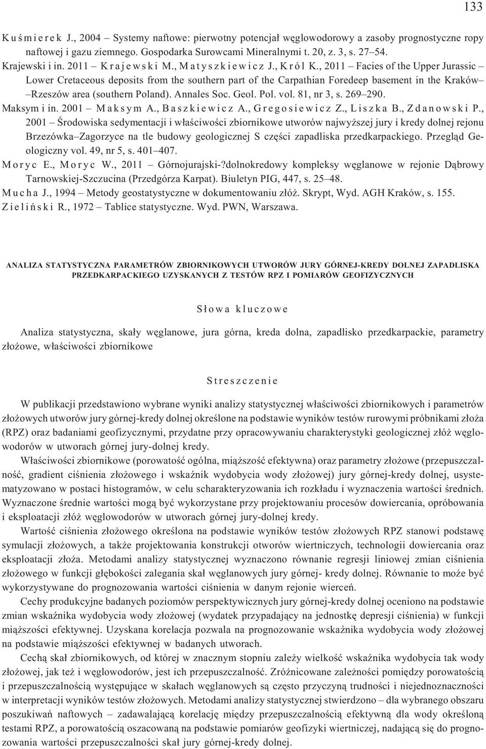 , 2011 Facies of the Upper Jurassic Lower Cretaceous deposits from the southern part of the Carpathian Foredeep basement in the Kraków Rzeszów area (southern Poland). Annales Soc. Geol. Pol. vol.