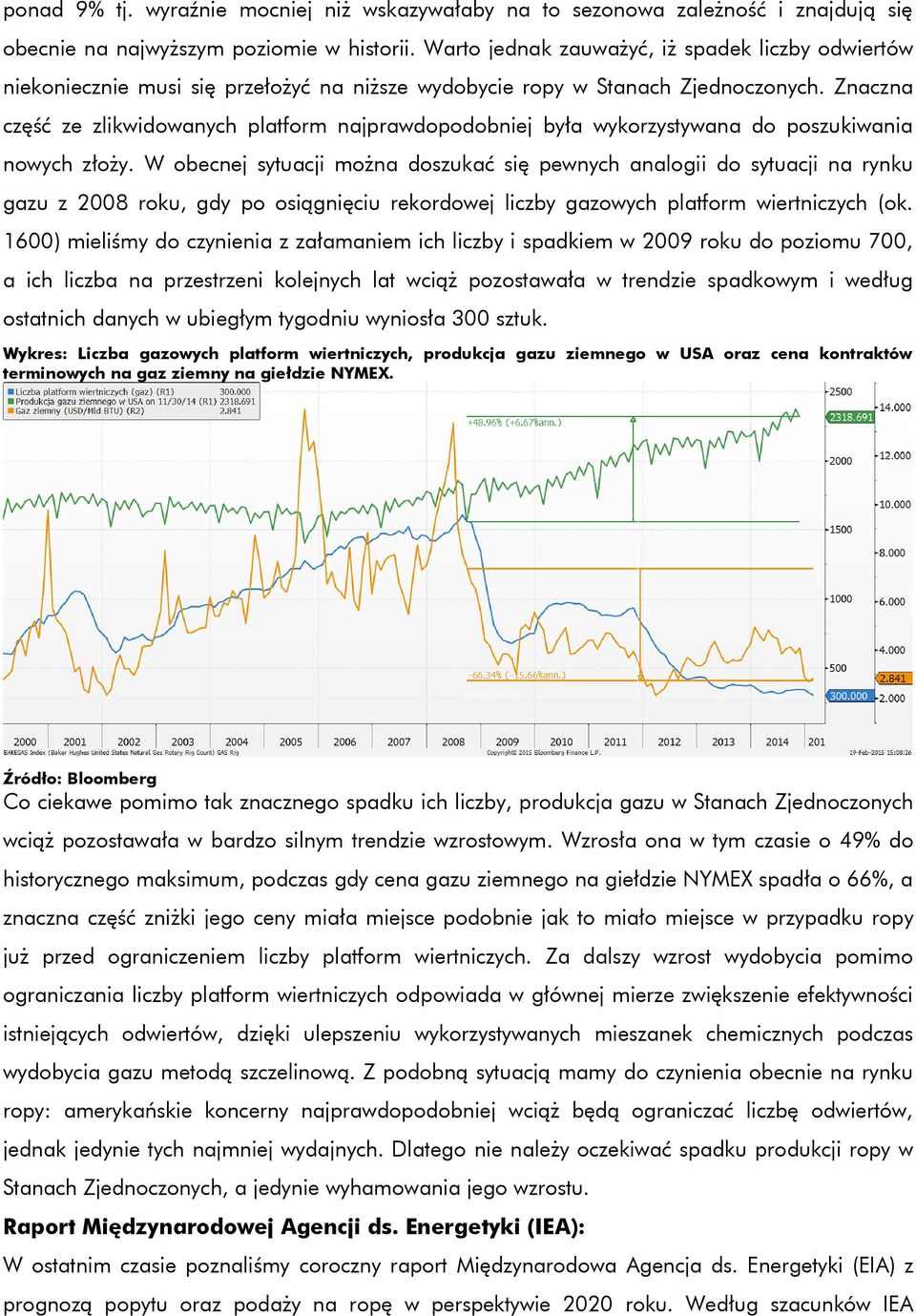 Znaczna część ze zlikwidowanych platform najprawdopodobniej była wykorzystywana do poszukiwania nowych złoży.