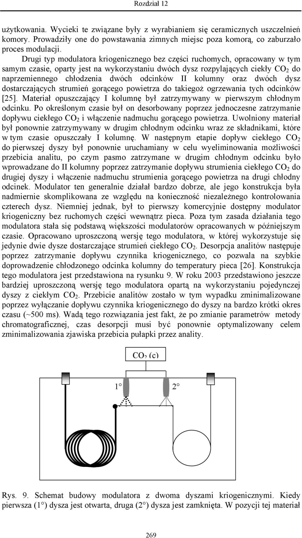 II kolumny oraz dwóch dysz dostarczających strumień gorącego powietrza do takiegoż ogrzewania tych odcinków [25]. Materiał opuszczający I kolumnę był zatrzymywany w pierwszym chłodnym odcinku.