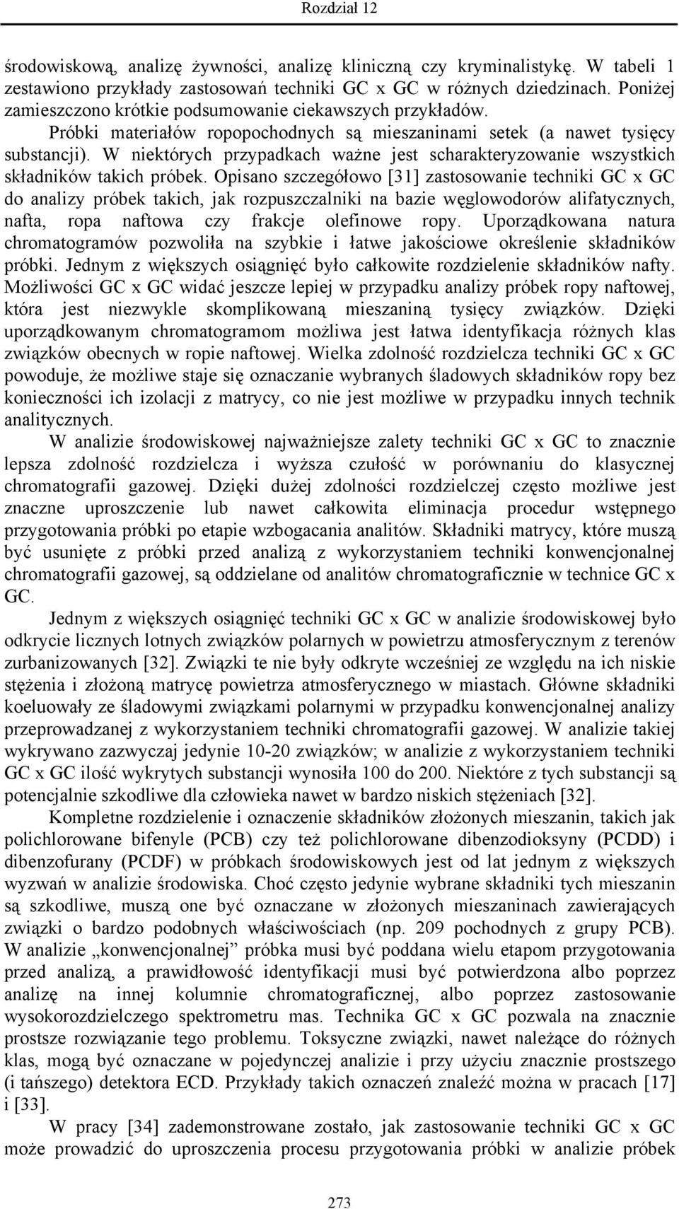 W niektórych przypadkach ważne jest scharakteryzowanie wszystkich składników takich próbek.