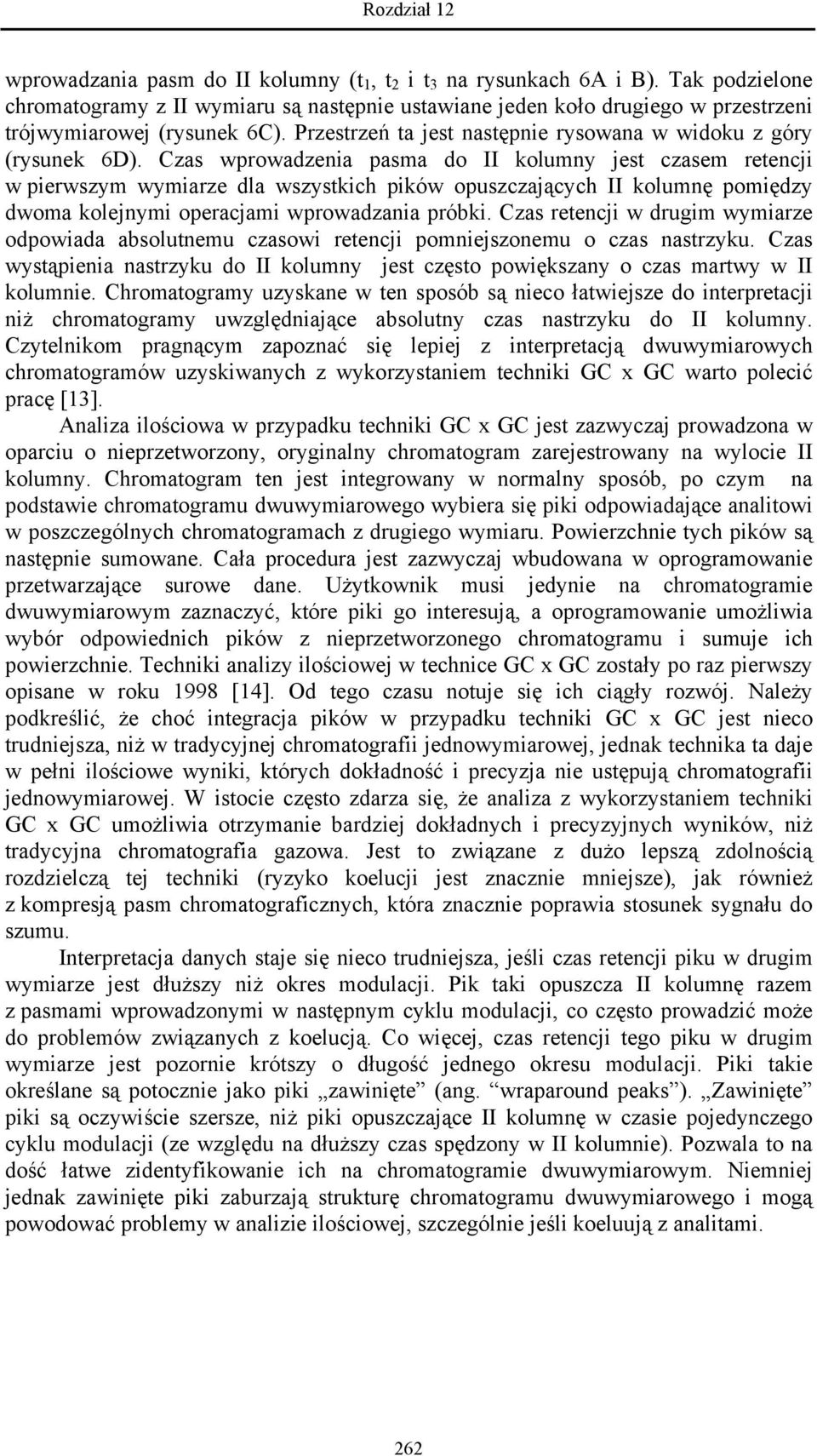 Czas wprowadzenia pasma do II kolumny jest czasem retencji w pierwszym wymiarze dla wszystkich pików opuszczających II kolumnę pomiędzy dwoma kolejnymi operacjami wprowadzania próbki.