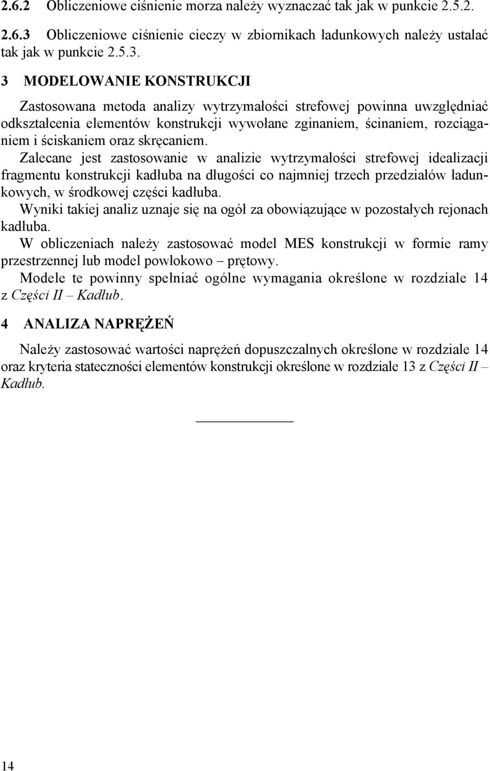 3 MODELOWANIE KONSTRUKCJI Zastosowana metoda analizy wytrzymałości strefowej powinna uwzględniać odkształcenia elementów konstrukcji wywołane zginaniem, ścinaniem, rozciąganiem i ściskaniem oraz