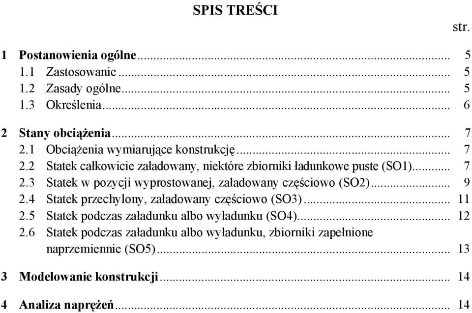 .. 9 2.4 Statek przechylony, załadowany częściowo (SO3)... 11 2.5 Statek podczas załadunku albo wyładunku (SO4)... 12 2.