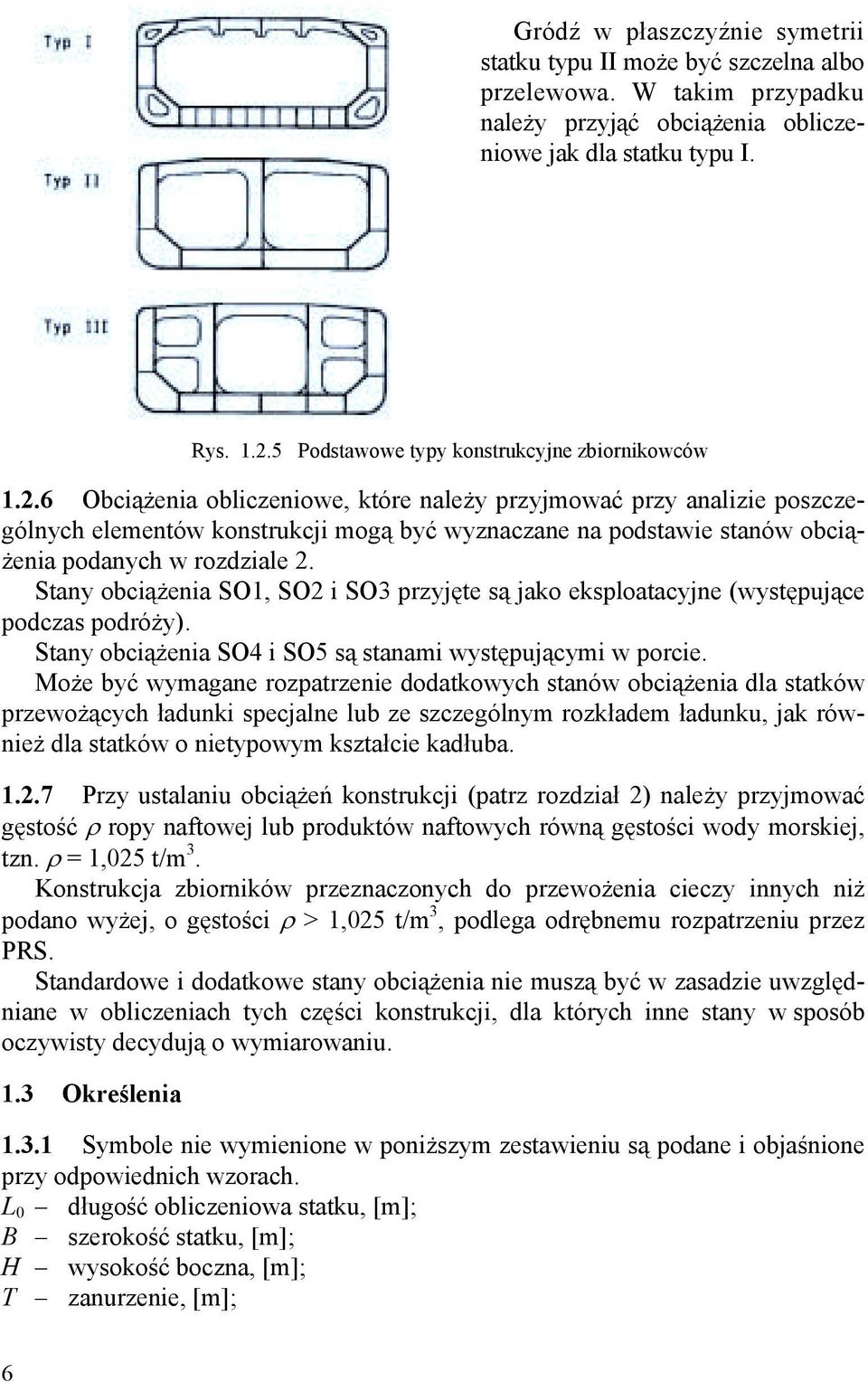 6 Obciążenia obliczeniowe, które należy przyjmować przy analizie poszczególnych elementów konstrukcji mogą być wyznaczane na podstawie stanów obciążenia podanych w rozdziale 2.