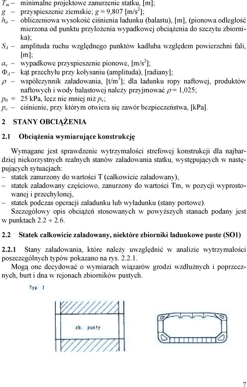 przy kołysaniu (amplituda), [radiany]; 7 współczynnik załadowania, [t/m 3 ]; dla ładunku ropy naftowej, produktów naftowych i wody balastowej należy przyjmować 7 = 1,025; p 0 = 25 kpa, lecz nie mniej