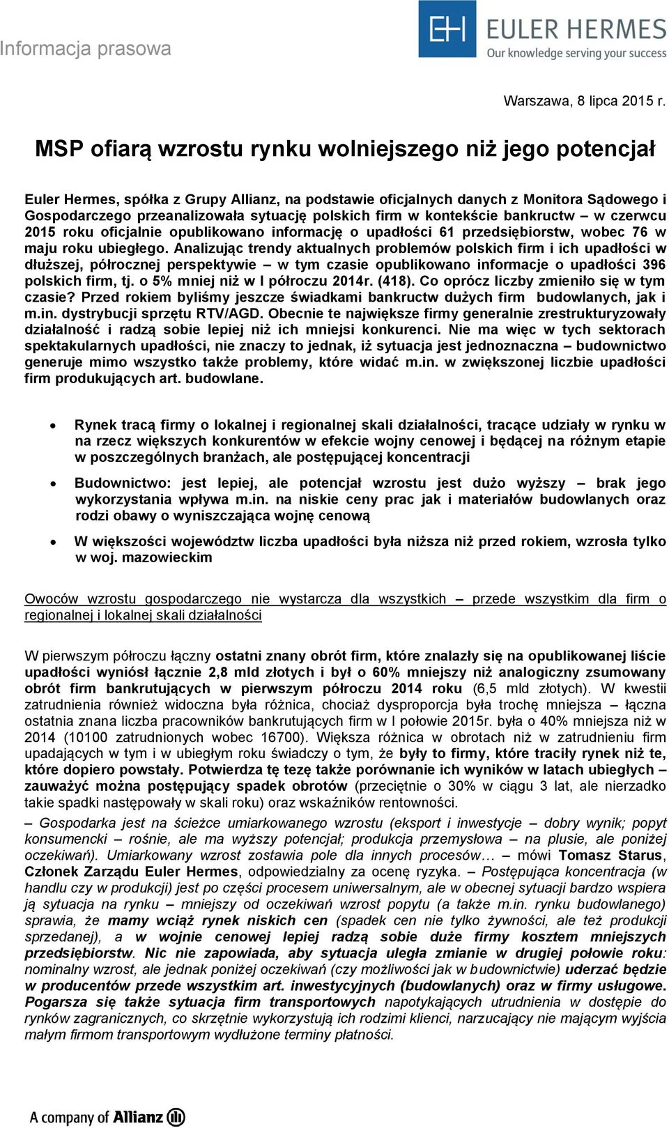 firm w kontekście bankructw w czerwcu 2015 roku oficjalnie opublikowano informację o upadłości 61 przedsiębiorstw, wobec 76 w maju roku ubiegłego.