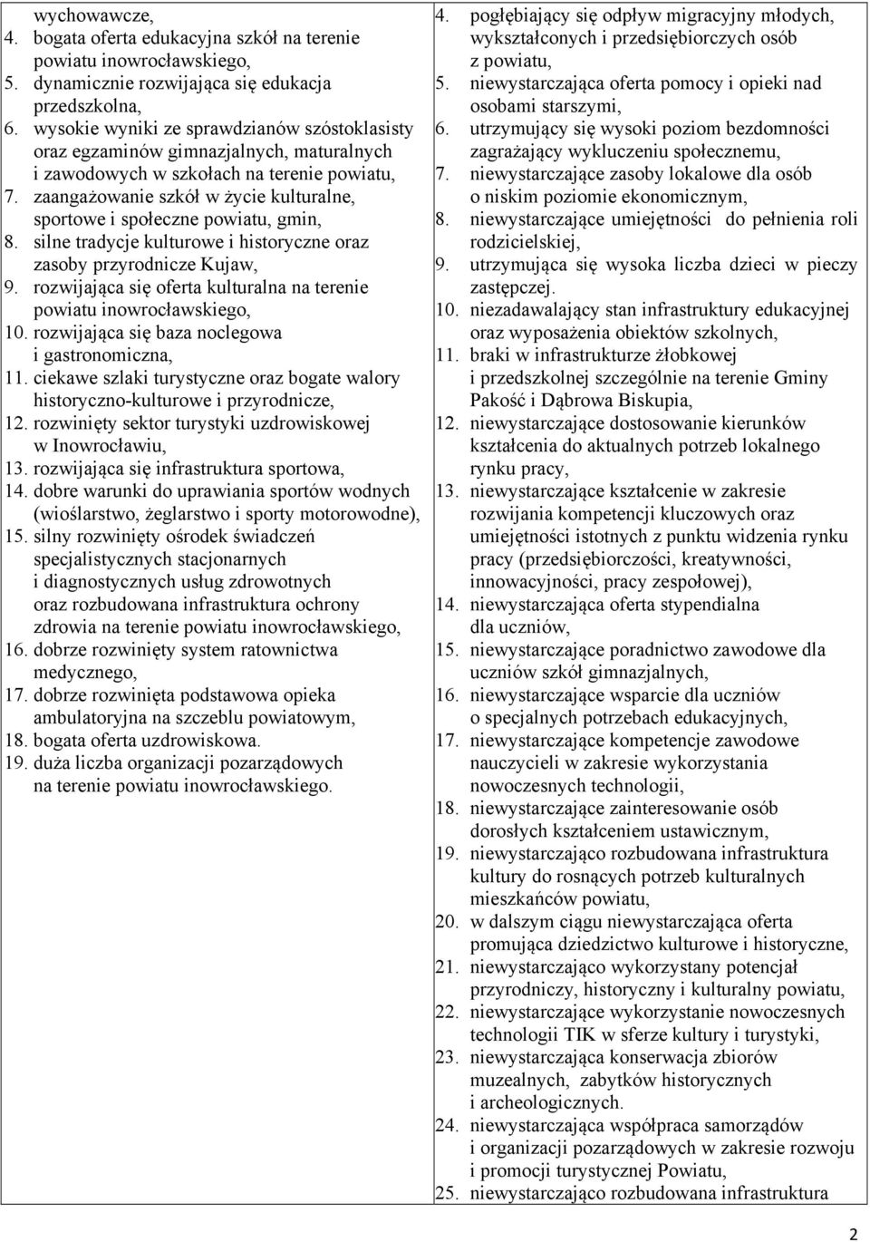 zaangażowanie szkół w życie kulturalne, sportowe i społeczne powiatu, gmin, 8. silne tradycje kulturowe i historyczne oraz zasoby przyrodnicze Kujaw, 9.