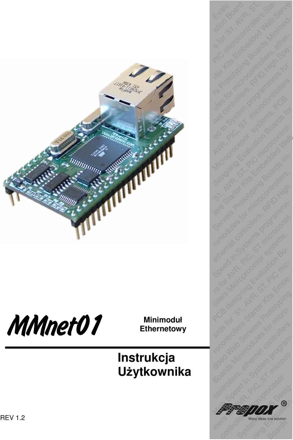 Embedded Web Servers Prototyping Boards mi- nimodules for microcontrollers, ethernet controllers, RFID High Speed In Systems programme- rs for AVR, PIC, ST microcontrlollers Microprocesor systems,