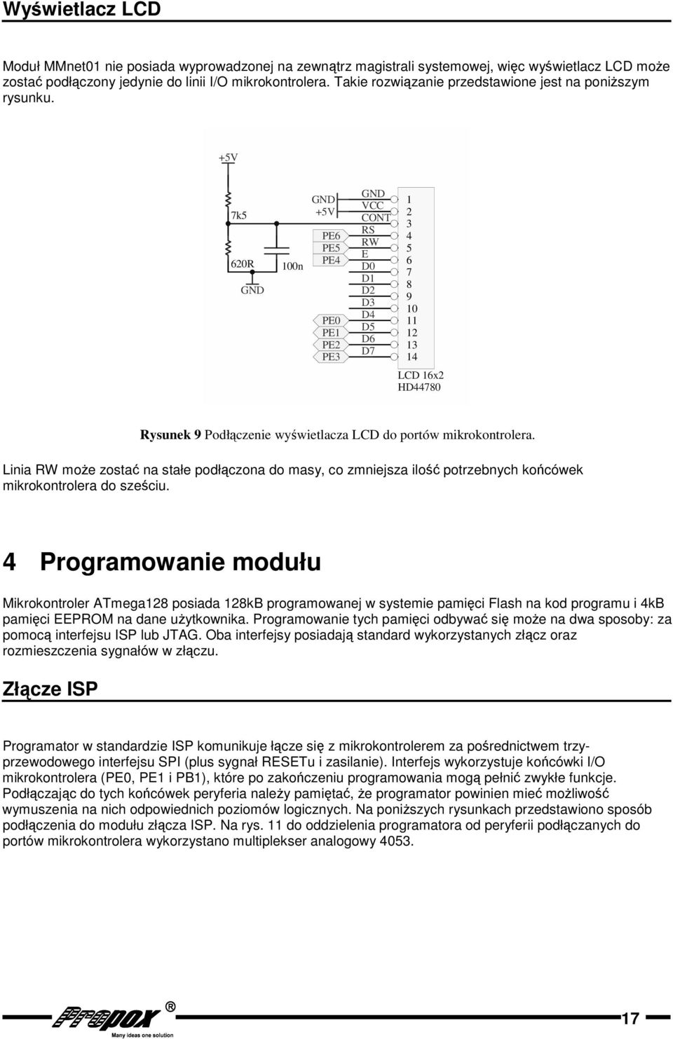 Linia RW mo e zosta na stałe podłczona do masy, co zmniejsza ilo potrzebnych kocówek mikrokontrolera do szeciu.