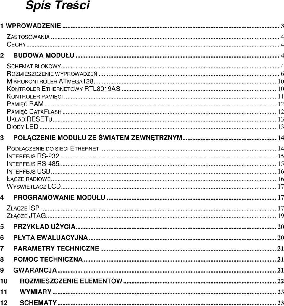 .. PODŁCZENIE DO SIECI ETHERNET... INTERFEJS RS-... INTERFEJS RS-... INTERFEJS USB... ŁCZE RADIOWE... WYWIETLACZ LCD... PROGRAMOWANIE MODUŁU... ZŁCZE ISP.