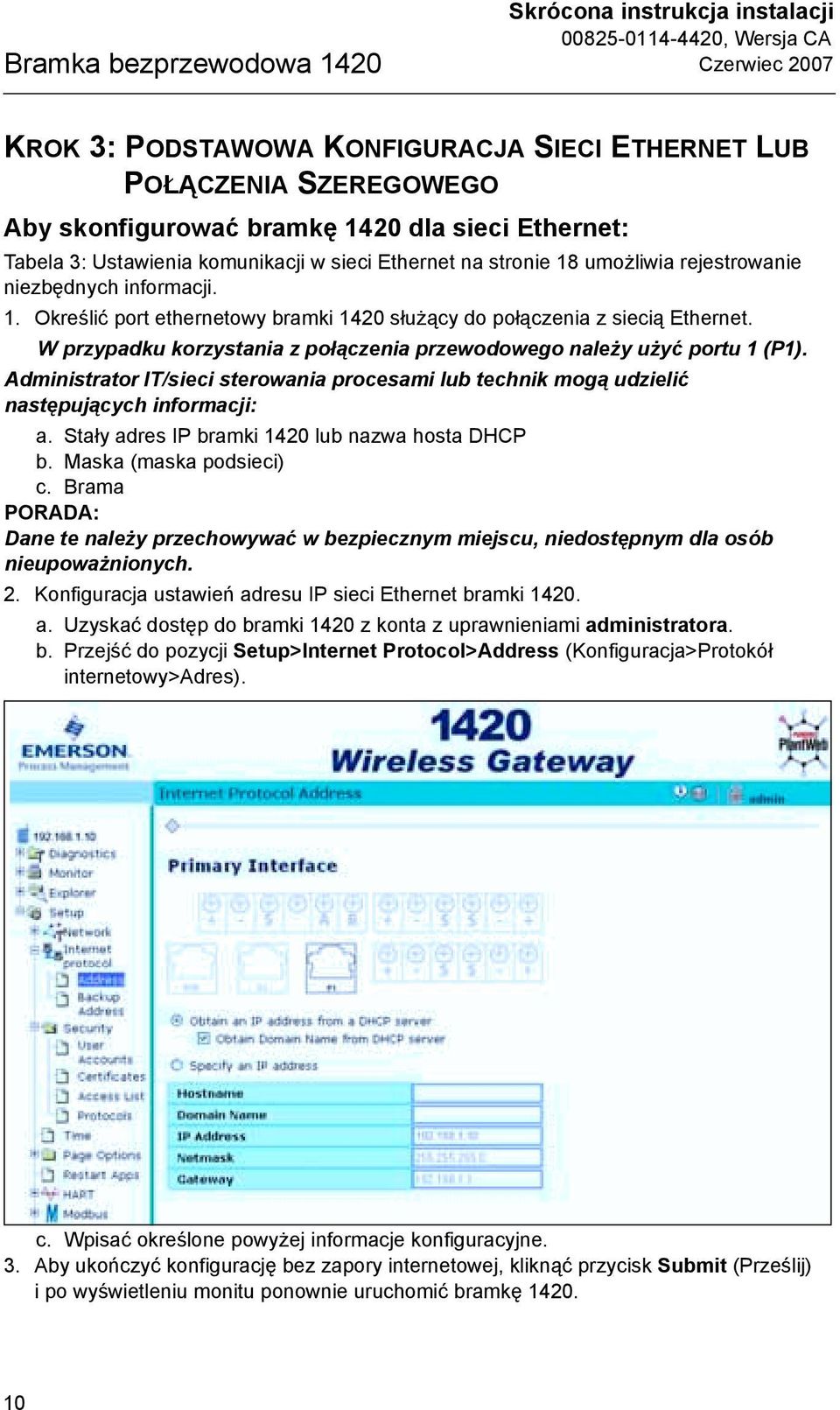 W przypadku korzystania z połączenia przewodowego należy użyć portu 1 (P1). Administrator IT/sieci sterowania procesami lub technik mogą udzielić następujących informacji: a.