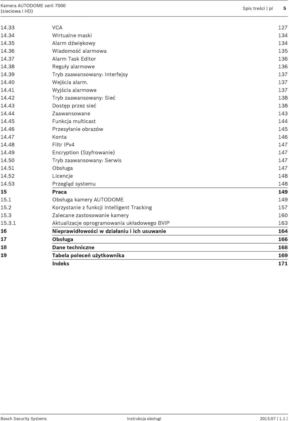 45 Funkcja multicast 144 14.46 Przesyłanie obrazów 145 14.47 Konta 146 14.48 Filtr IPv4 147 14.49 Encryption (Szyfrowanie) 147 14.50 Tryb zaawansowany: Serwis 147 14.51 Obsługa 147 14.