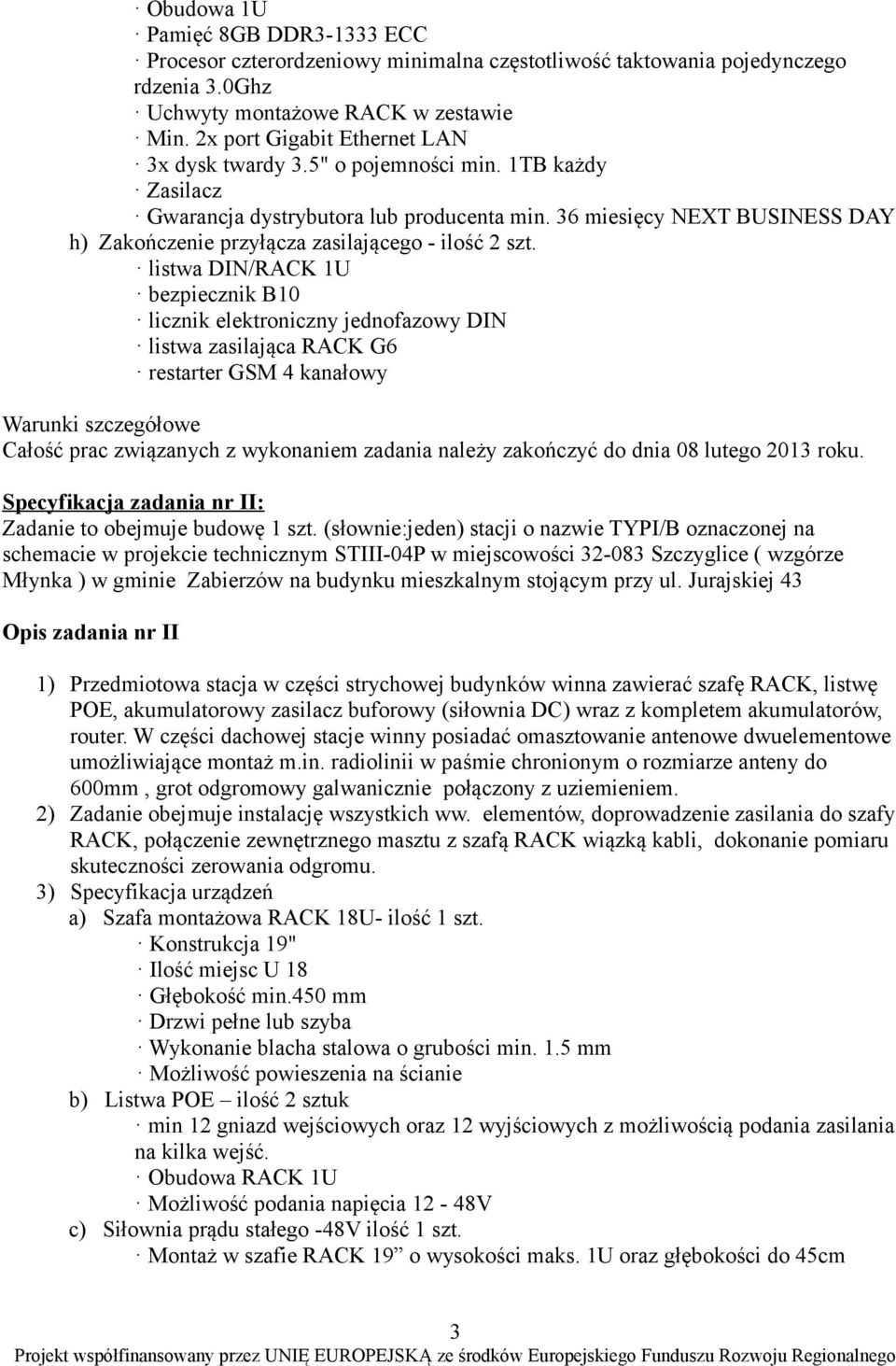 36 miesięcy NEXT BUSINESS DAY h) Zakończenie przyłącza zasilającego - ilość 2 szt.