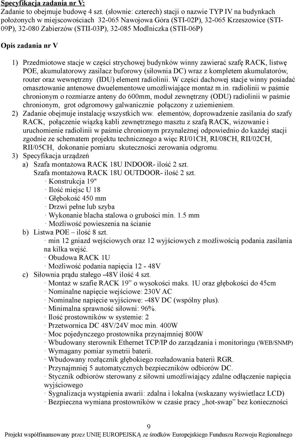 (STII-06P) Opis zadania nr V 1) Przedmiotowe stacje w części strychowej budynków winny zawierać szafę RACK, listwę POE, akumulatorowy zasilacz buforowy (siłownia DC) wraz z kompletem akumulatorów,