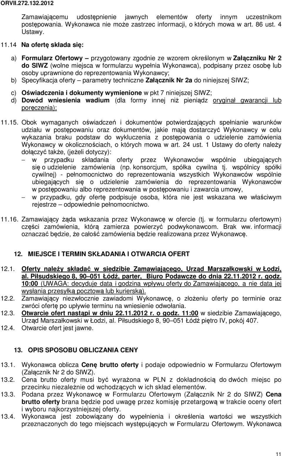 uprawnione do reprezentowania Wykonawcy; b) Specyfikacja oferty parametry techniczne Załącznik Nr 2a do niniejszej SIWZ; c) Oświadczenia i dokumenty wymienione w pkt 7 niniejszej SIWZ; d) Dowód