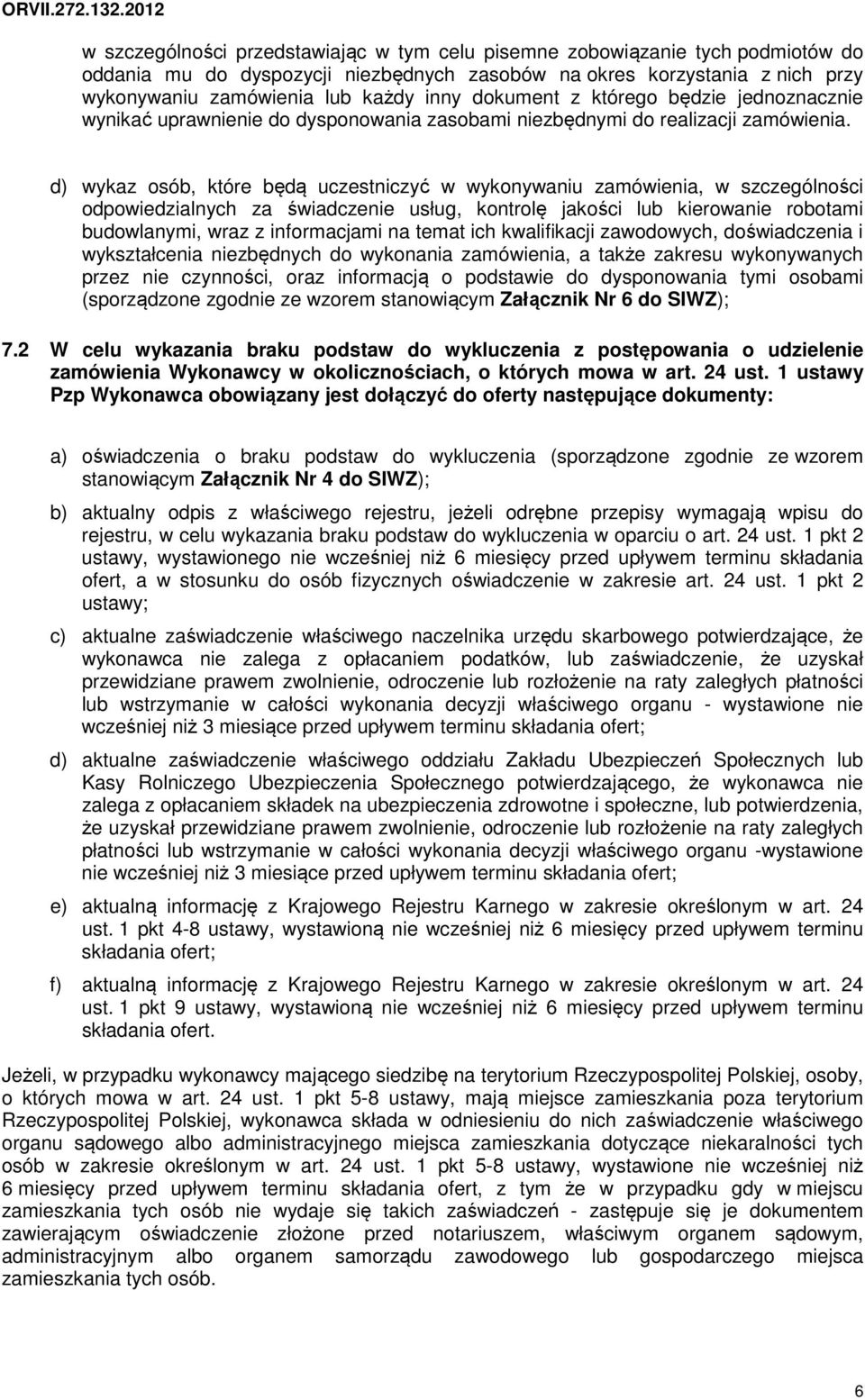 d) wykaz osób, które będą uczestniczyć w wykonywaniu zamówienia, w szczególności odpowiedzialnych za świadczenie usług, kontrolę jakości lub kierowanie robotami budowlanymi, wraz z informacjami na