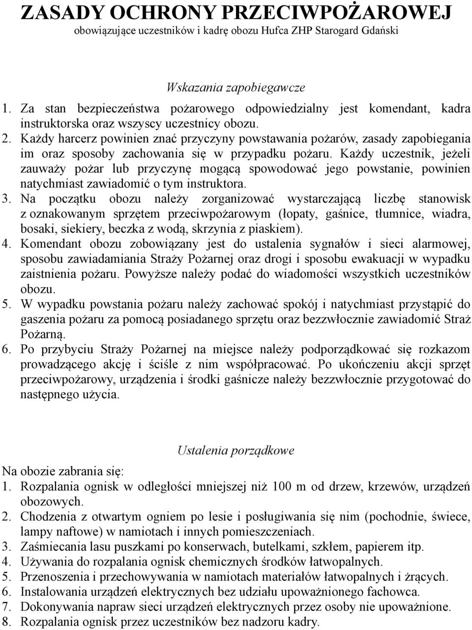 Każdy harcerz powinien znać przyczyny powstawania pożarów, zasady zapobiegania im oraz sposoby zachowania się w przypadku pożaru.