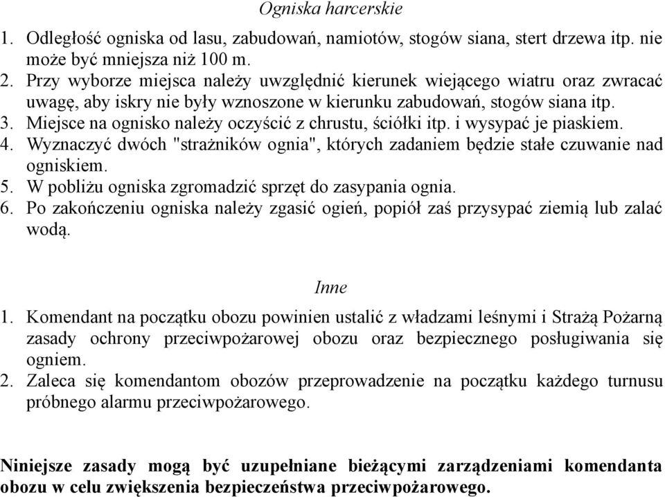 Miejsce na ognisko należy oczyścić z chrustu, ściółki itp. i wysypać je piaskiem. 4. Wyznaczyć dwóch "strażników ognia", których zadaniem będzie stałe czuwanie nad ogniskiem. 5.