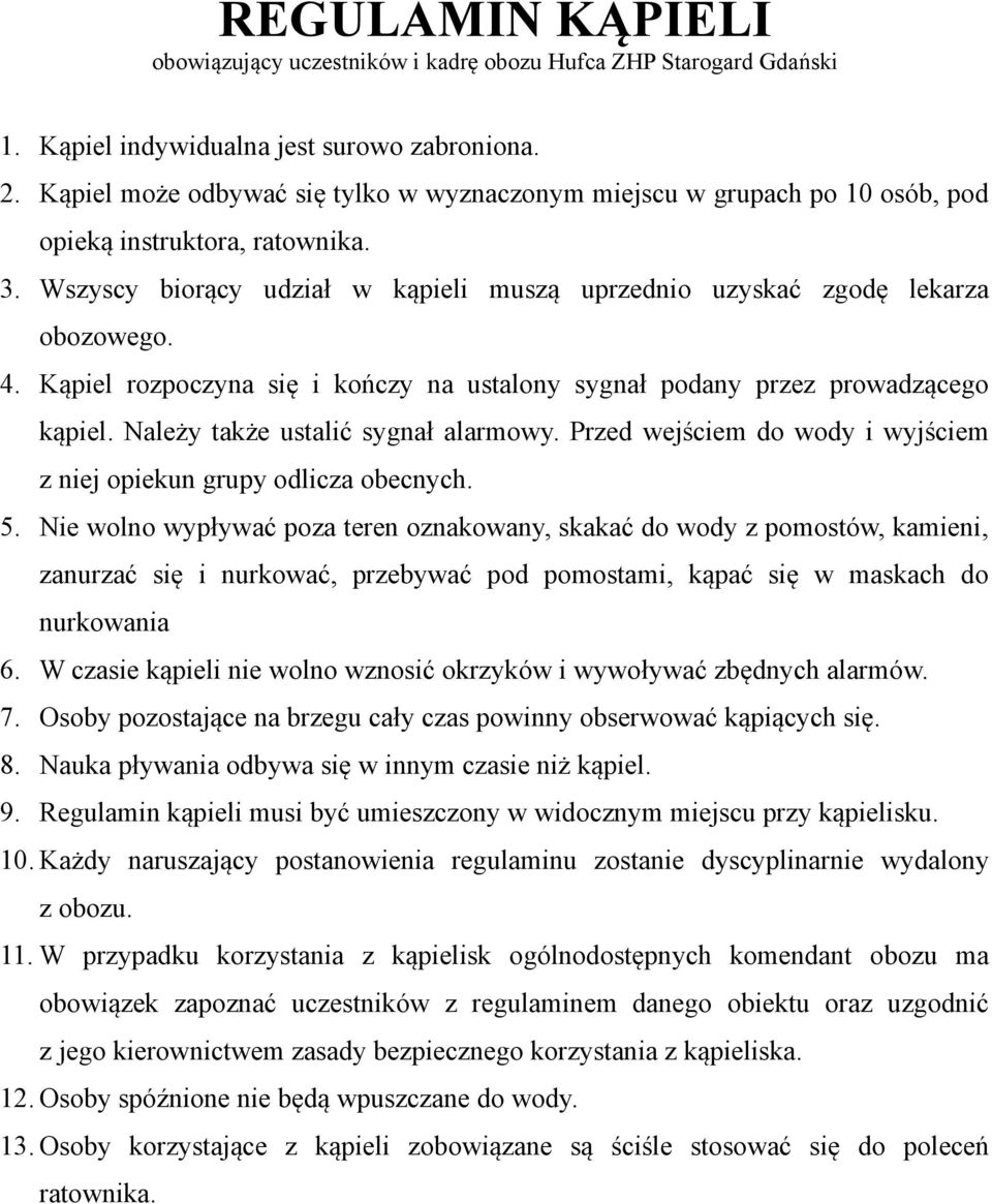 Należy także ustalić sygnał alarmowy. Przed wejściem do wody i wyjściem z niej opiekun grupy odlicza obecnych. 5.