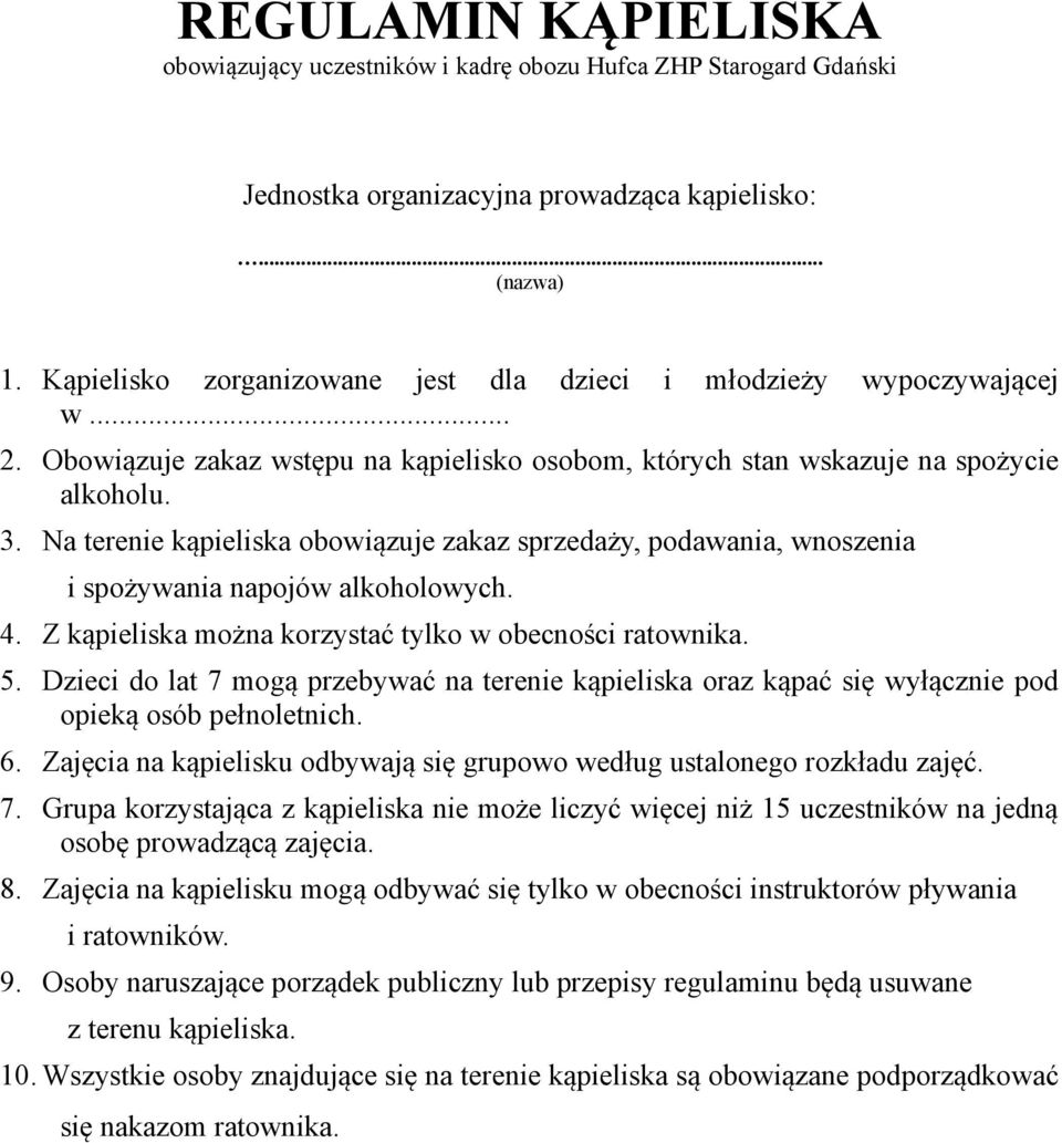 4. Z kąpieliska można korzystać tylko w obecności ratownika. 5. Dzieci do lat 7 mogą przebywać na terenie kąpieliska oraz kąpać się wyłącznie pod opieką osób pełnoletnich. 6.