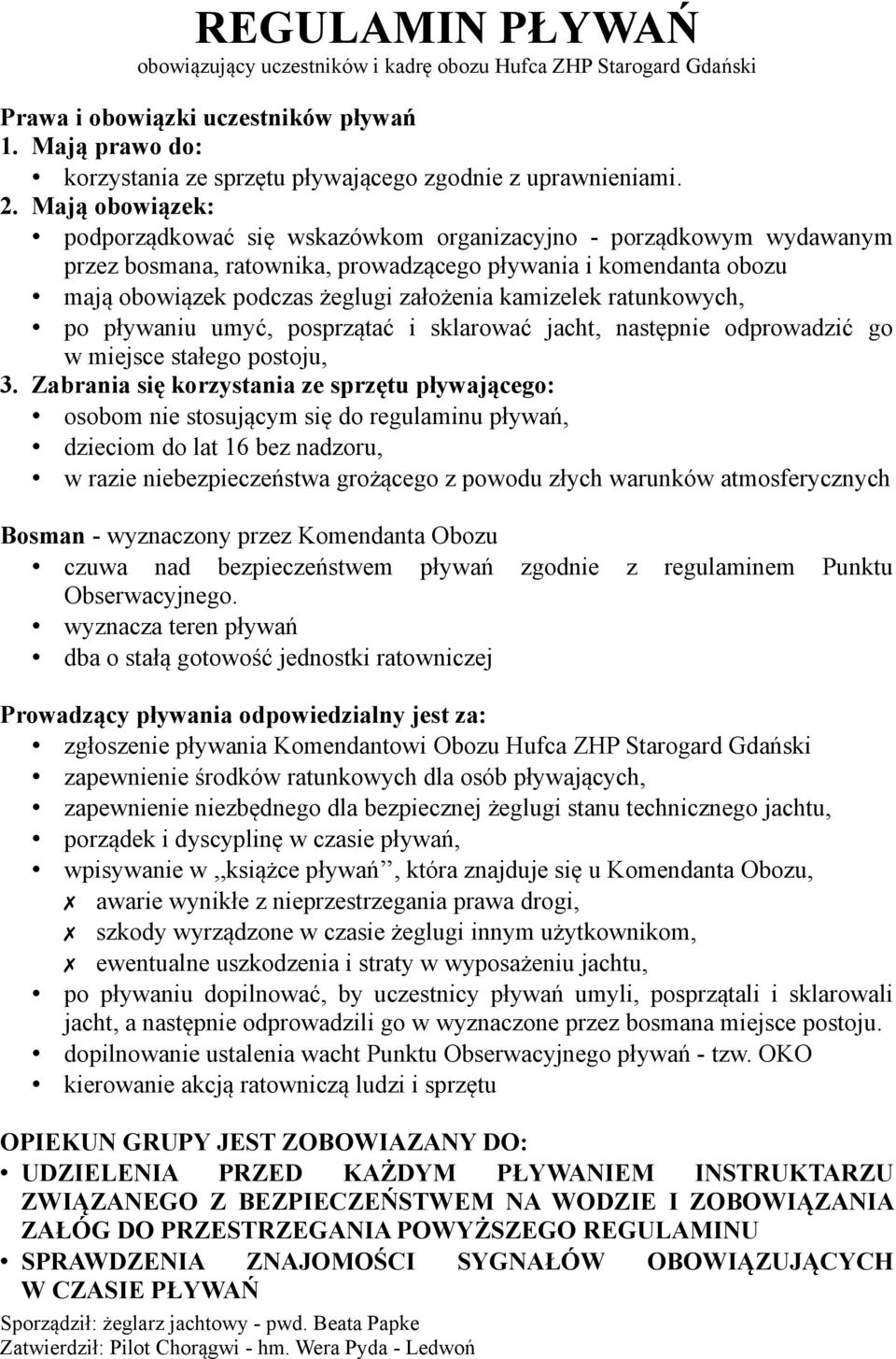 kamizelek ratunkowych, po pływaniu umyć, posprzątać i sklarować jacht, następnie odprowadzić go w miejsce stałego postoju, 3.