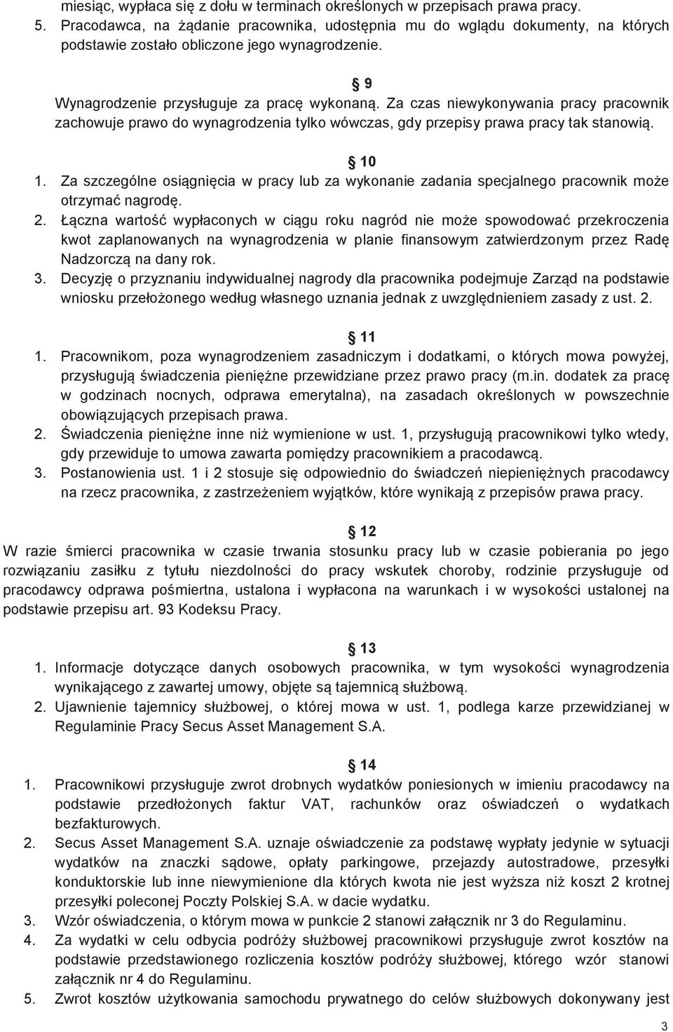 Za czas niewykonywania pracy pracownik zachowuje prawo do wynagrodzenia tylko wówczas, gdy przepisy prawa pracy tak stanowią. 10 1.