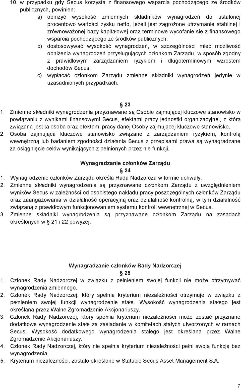 wynagrodzeń, w szczególności mieć możliwość obniżenia wynagrodzeń przysługujących członkom Zarządu, w sposób zgodny z prawidłowym zarządzaniem ryzykiem i długoterminowym wzrostem dochodów Secus, c)