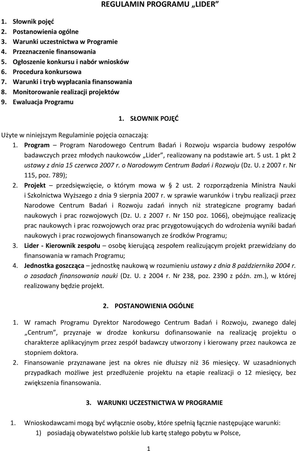 Program Program Narodowego Centrum Badao i Rozwoju wsparcia budowy zespołów badawczych przez młodych naukowców Lider, realizowany na podstawie art. 5 ust. 1 pkt 2 ustawy z dnia 15 czerwca 2007 r.