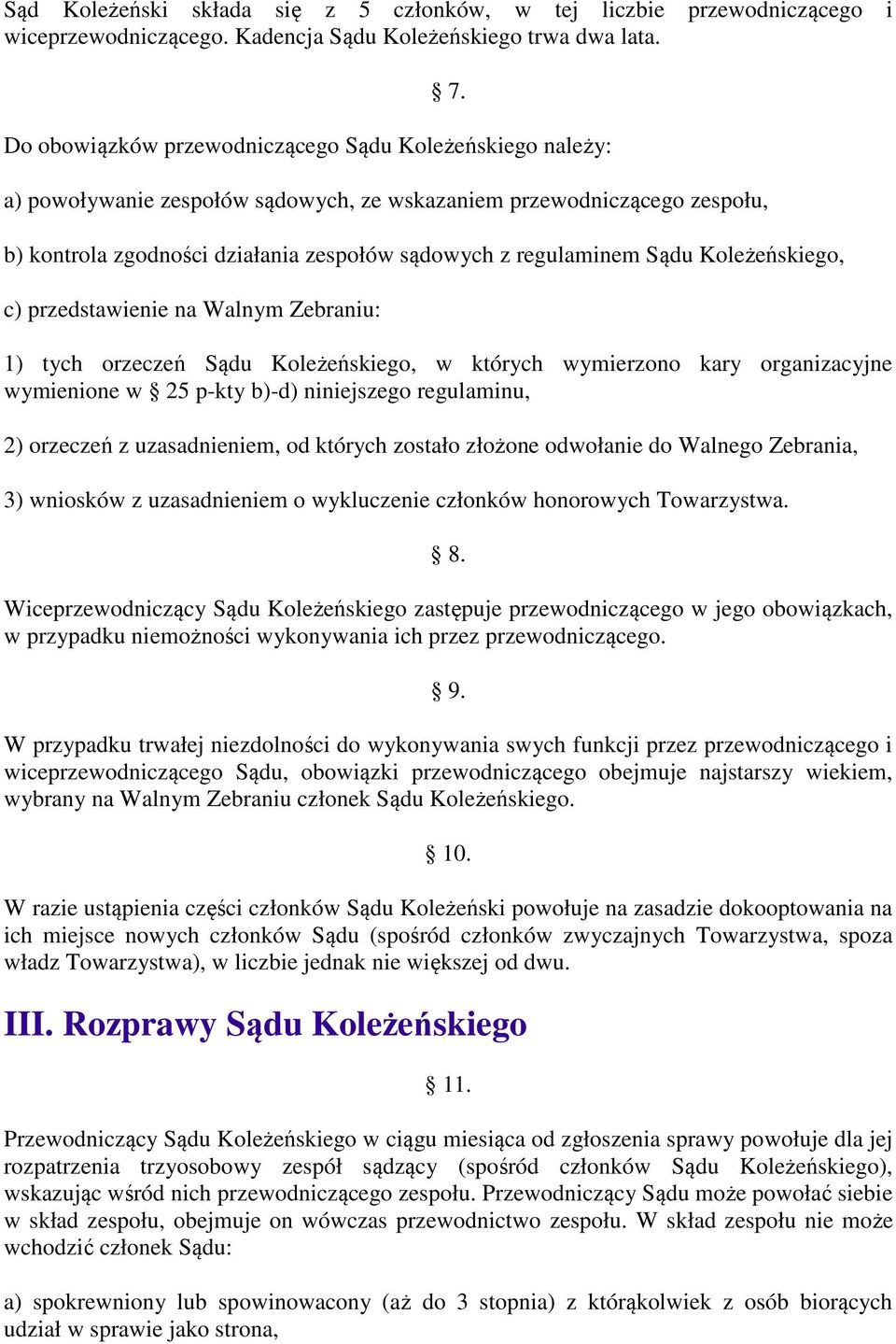 Sądu Koleżeńskiego, c) przedstawienie na Walnym Zebraniu: 1) tych orzeczeń Sądu Koleżeńskiego, w których wymierzono kary organizacyjne wymienione w 25 p-kty b)-d) niniejszego regulaminu, 2) orzeczeń